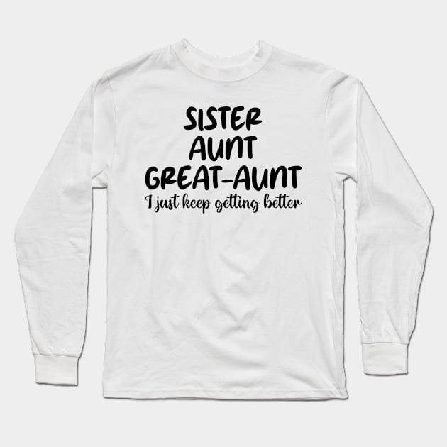 sister aunt great-aunt i just keep getting better Long Sleeve T-Shirt by mdr design